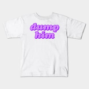 Dump Him Kids T-Shirt